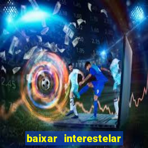 baixar interestelar dublado google drive